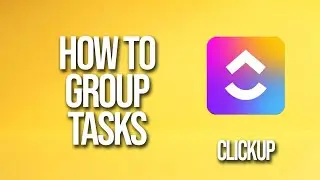 How To Group Tasks Clickup Tutorial