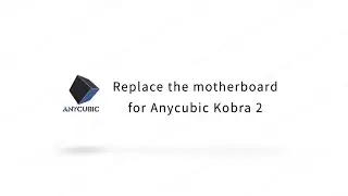 Replace the Motherboard for Anycubic Kobra 2