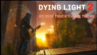 Dying Light 2 - E3 2019 Truck Chase Theme (480 Mix)
