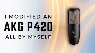 AKG P420  - Modified!