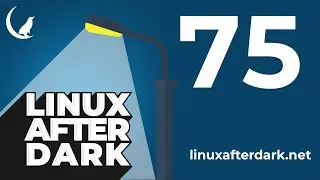 Linux After Dark – Episode 75