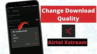 how to change download quality in airtel xstream app