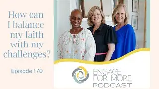 Episode 170: How Can We Balance Our Faith with Our Challenges?