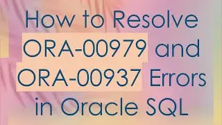 How to Resolve ORA-00979 and ORA-00937 Errors in Oracle SQL