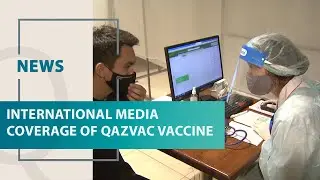International media coverage of QazVac vaccine. Qazaq TV News