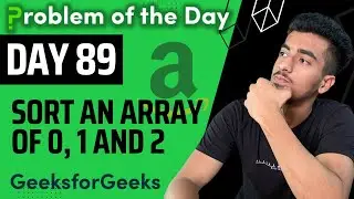 Day 89 - Sort an array of 0s, 1s and 2s | Arrays | GFG POTD 29 September