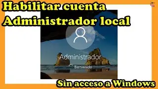 ✅ HABILITAR cuenta de ADMINISTRADOR local sin acceso a WINDOWS 10