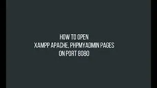 How to configure XAMPP to open Apache and phpMyAdmin on port 8080 by default?