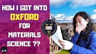 How I Got into Oxford to Study Materials Science? | UCAS University Application Tips