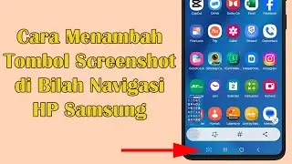 Cara Menambahkan Tombol Screenshot di Bilah Navigasi HP Samsung