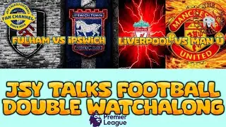 Double watchalong Fulham vs Ipswich Town and Liverpool vs Manchester United