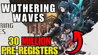 WUTHERING WAVES REACHES 30 MILLION PRE REGISTRATIONS