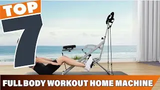 Top 7 Best Full Body Workout Machines for Home Use – 2024’s Top Picks