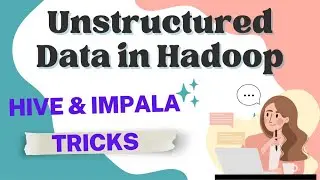 Mastering Unstructured Data Processing in Hadoop: A Practical Guide using Hive and Impala