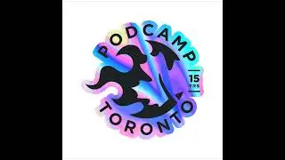 Podcasting Lessons Learned at PodCamp Toronto 2023