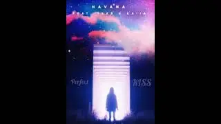 Havana Feat. Yaar & kaiia - Perfect Kiss (Fast)