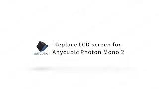 Replace the LCD screen for Anycubic Photon Mono 2