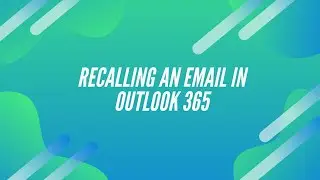 How to Recall an Email in Outlook 365 (App and Web version)