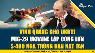 9/9 MiG-29 Ukr lập công lớn: S-400 Nga trúng đạn nát tan; ngày kết thúc chiến tranh đang tới gần
