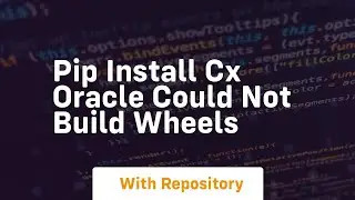 pip install cx oracle could not build wheels