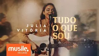 Julia Vitoria - Tudo o Que Sou (Live Session)