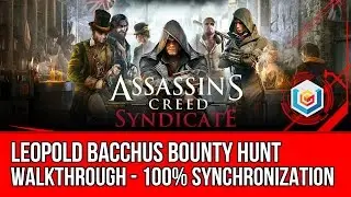 Assassin's Creed Syndicate Walkthrough Leopold Bacchus Bounty Hunt Activity - 100% Sync