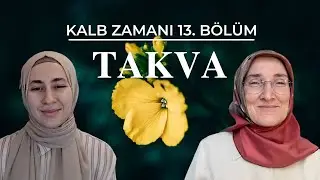 KALB ZAMANI 13. BÖLÜM: TAKVA