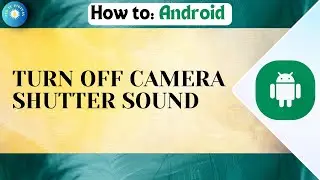 How To Turn Off Camera Shutter Sound On Android