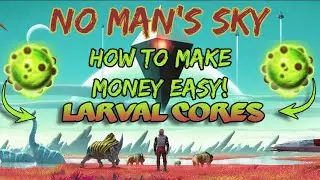 No Man's Sky - How to get RICH! (Larval Cores)