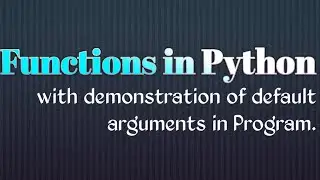 Functions in Python and demo of Default Arguments :   