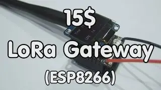 #134 15$ LoRa Gateway with ESP8266 and a RFM95 (Tutorial)