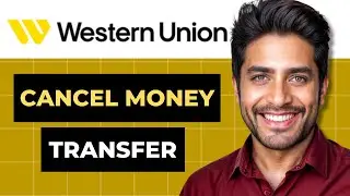 How To Cancel Money Transfer on Western Union App (Easy Guide)