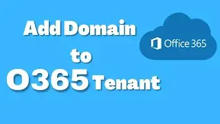 How to add Domain to O365 Tenant