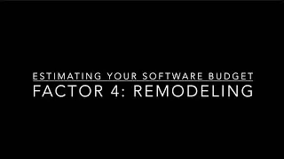 Estimating a Software Budget: Factor 4: The Remodel