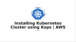 Setup Kubernetes Cluster with kops | AWS