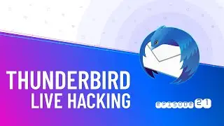Thunderbird Live Hacking #21