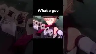 What a guy| Genshin Impact 