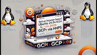 Setup and installation of 'Browser based Ubuntu 24 04 GUI Desktop accessible via HTTPS' on GCP