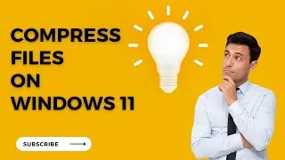 How to Compress a File on Windows 11
