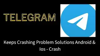 Fix Telegram App Keeps Crashing Problem Solutions Android & iOS Phone