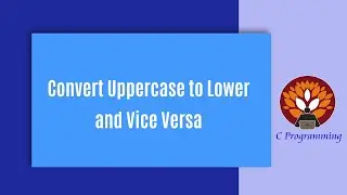 Loops 15 -  Uppercase to Lower and Vice Versa