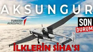 TAİ AKSUNGUR Silahlı İnsansız Hava Aracı (SİHA) Hakkında Her Şey | Son Durum