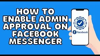 How to enable the admin approval on the Facebook messenger