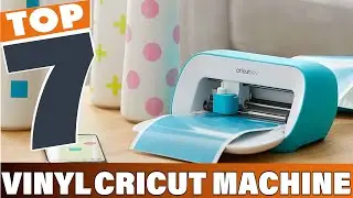 7 Best Cricut Machines for Vinyl in 2024: Ultimate Guide