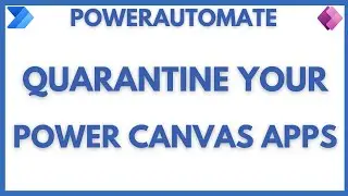 How to Quarantine your PowerApps using Power Automate