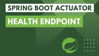 13. Spring Boot Actuator: Health Endpoint, Health Indicators, and Writing a Custom HealthIndicator