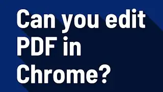 Can you edit PDF in Chrome?