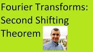 Fourier Transforms: Second Shifting Theorem