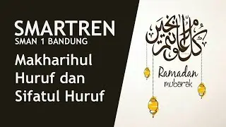 Materi Makharijul Huruf dan Sifatul Huruf (Tahisn Al-Quran) - SmarTren SMAN 1 Bandung)