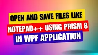 Open and Save Files Like Notepad++ Using Prism 8 in WPF Applications